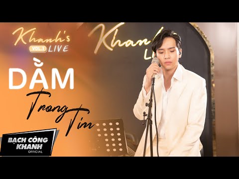 BẠCH CÔNG KHANH - 'Dằm Trong Tim'  -  [KHANH'S LIVE VOL 1]