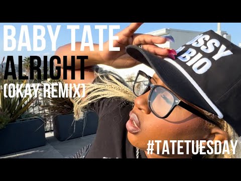 Baby Tate - Alright (JT - Okay Remix) #TateTuesday