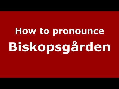 How to Pronounce Biskopsgården - PronounceNames.com