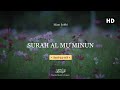 MUROTTAL QURAN || SURAH AL MU'MINUN (Ayat 93-118) || - Islam Sobhi