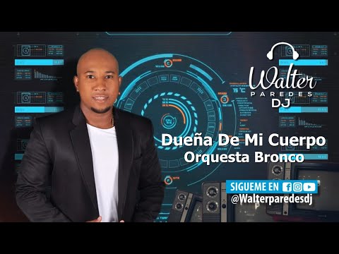 Dueña De Mi Cuerpo (Letra) - Orquesta Bronco - Walter Paredes DJ