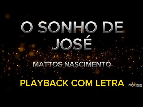O Sonho de José - Mattos Nascimento - PLAYBACK COM LETRA