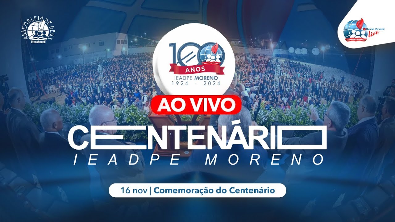 AO VIVO | CELEBRAÇÃO DO CENTENÁRIO DA IEADPE EM MORENO 16/11/2024