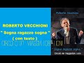 Roberto Vecchioni  -  " Sogna ragazzo sogna "  con testo