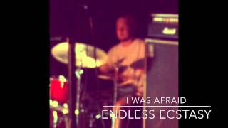 I WAS AFRAID - ENDLESS ECSTASY (LIVE)