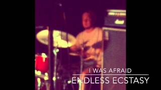 I WAS AFRAID - ENDLESS ECSTASY (LIVE)