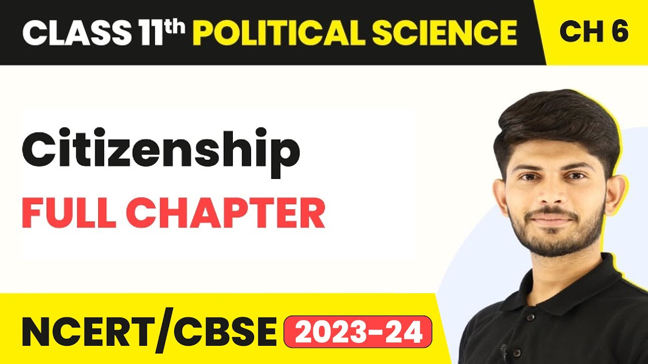 Citizenship - Full Chapter Explanation | Class 11 Political Science Chapter 6 | Political Theory