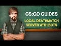 Local deathmatch server with bots CS:GO by ceh9 ...