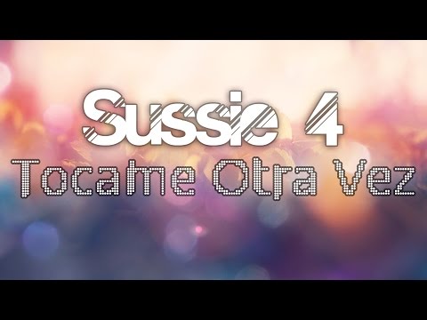 Sussie 4 - Tócame Otra Vez (subtitulos)