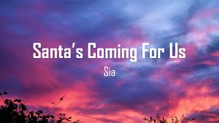 Sia - Santa&#39;s Coming For Us ( Lyrics )