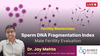 Fertility Masterclass 40 - Sperm DNA Fragmentation Index | Dr Jay Mehta | Male Fertility Evaluation