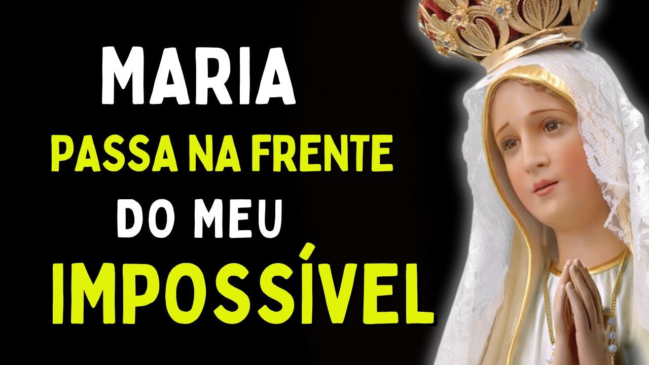 MARIA PASSA NA FRENTE DO MEU IMPOSSÍVEL, Amado Deus, momento de oração