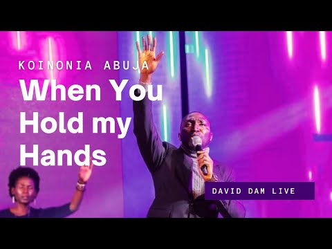 WHEN YOU HOLD MY HANDS | David Dam @KoinoniaGlobal