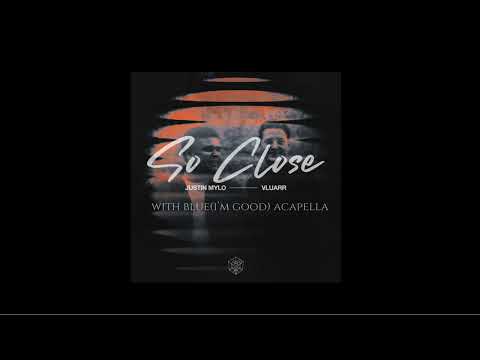 Justin Mylo & Vluarr - So Close vs blue(i'm good acapella) Extended Mix