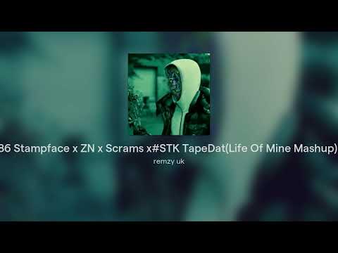 86 Stampface x ZN x Scrams x#STK TapeDat(Life Of Mine Mashup)