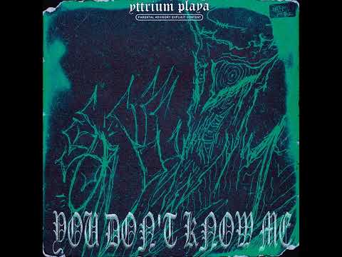 Yttrium Playa "You Don't Know Me"