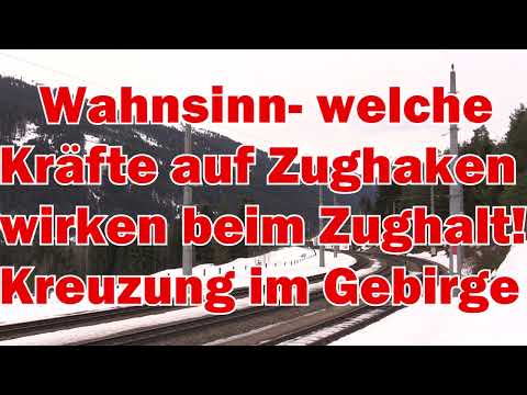 Wahnsinn! Welche Kräfte auf Zughaken wirken bei einem Güterzughalt! Zugkreuzung im Gebirge