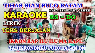 Download lagu KARAOKE TIHAS SIAN PULO BATAM ¦¦ SUARA CEWEK   E = DO ¦¦ Naso jadi Dalanhu Kota na Balau On mp3