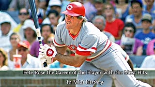 MLB |  Pete Rose the Career of the Player with the Most Hits in MLB History.