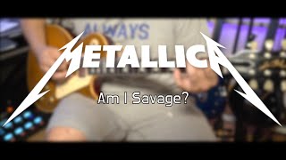 Metallica - Am I Savage? guitar cover