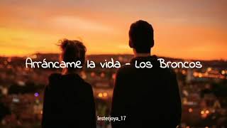 Arráncame la vida - Los Broncos