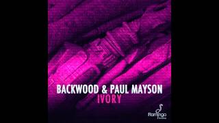 Backwood &amp; Paul Mayson - Ivory [Flamingo Recordings](Protocol Radio 112 cut)