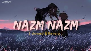 Nazm Nazm [Slowed+Reverb] - Arko,Ayushmann Khurrana | Bareilly Ki Barfi |LOFI4YOU