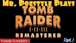 Mr. Poestyle Plays Tomb Raider I-III Remastered Starring Lara Croft : Tomb Raider 1 Part 1