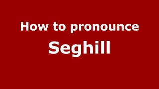 How to pronounce Seghill