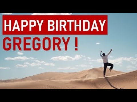 Happy birthday GREGORY! Today is your day!