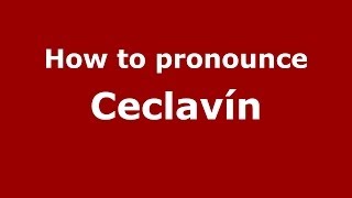 How to pronounce Ceclavín