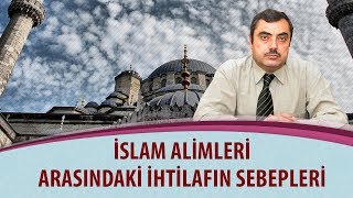 Mustafa KARAMAN - İslam alimleri arasındaki ihtilafın sebepleri