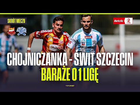 SUMMARY: CHOJNICZANKA - ŚWIT SZCZECIN. BETCLIC 1 LIGA PLAY-OFF SEMI-FINAL