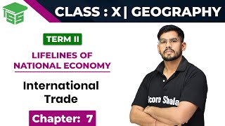 Class 10 Geography | Ch 7 | International Trade - Lifelines of National Economy