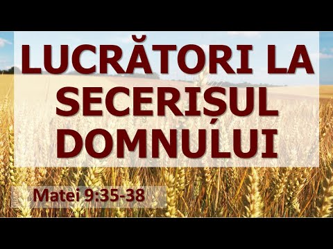 Lucrători la secerișul Domnului (Matei 9:35-38) - Ieremia Rusu