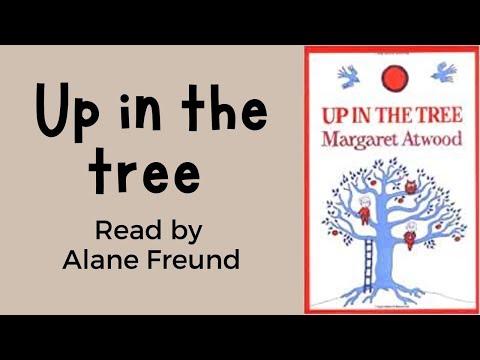 Up in the Tree by Margaret Atwood, Read by Alane Freund