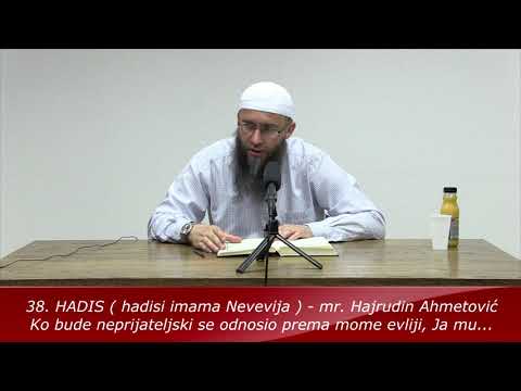 38. HADIS - Ko bude neprijateljski se odnosio prema mome evliji,... mr. Hajrudin Ahmetović