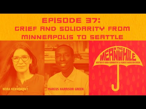 Ep 37: Grief and Solidarity from Minneapolis to Seattle