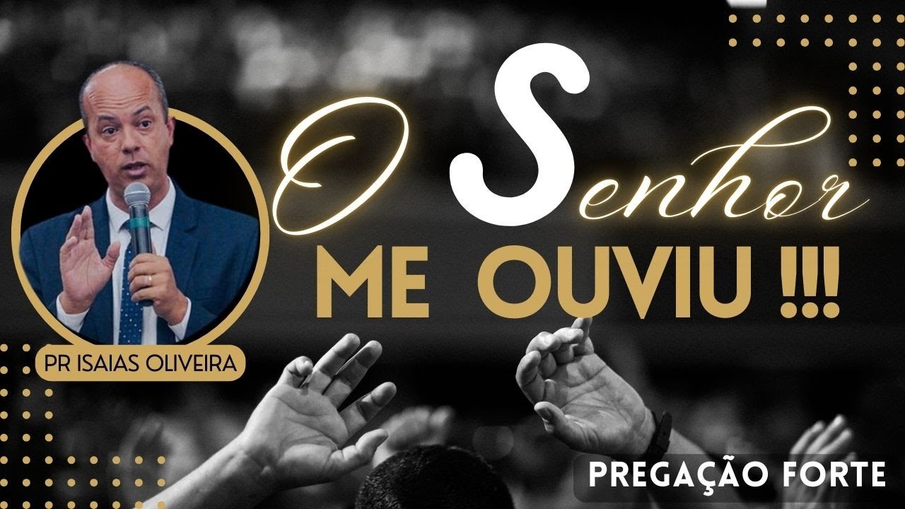 O Senhor Me Ouviu - Pregação com Pr Isaias de Oliveira