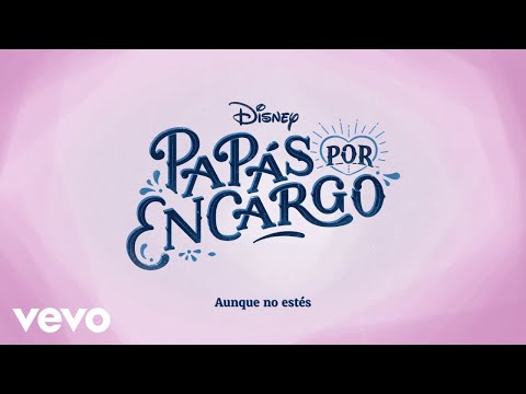 Aunque no estés (De "Disney Papás por Encargo 2" I Disney+ I Lyric video)