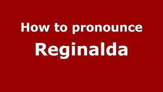 How to pronounce Reginalda