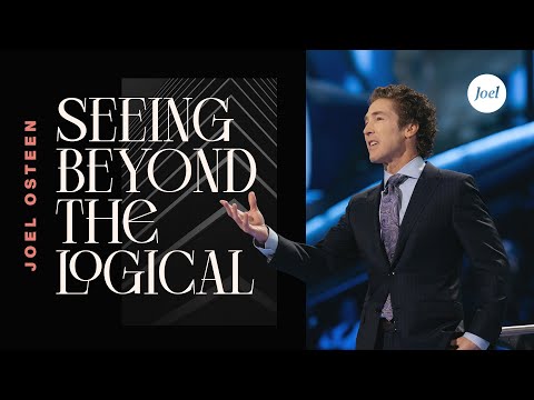 Seeing Beyond The Logical | Joel Osteen