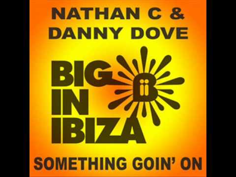 Danny Dove & Nathan C - Something Goin On (Original Mix) [Big In Ibiza]