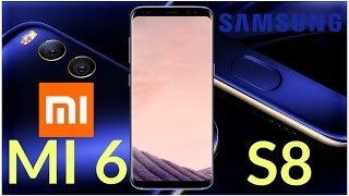 Xiaomi Mi 6 vs Samsung Galaxy S8 - A Huge Difference for Half the Price?