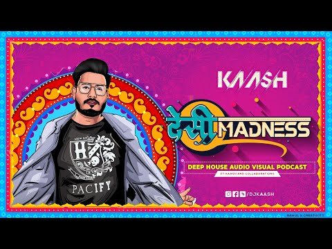 देसीMADNESS - DEEP HOUSE AUDIO VISUAL PODCAST  | DJ KAASH