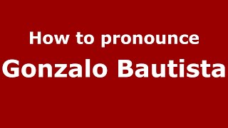 How to pronounce Gonzalo Bautista