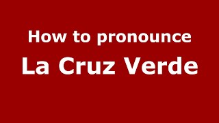 How to pronounce La Cruz Verde