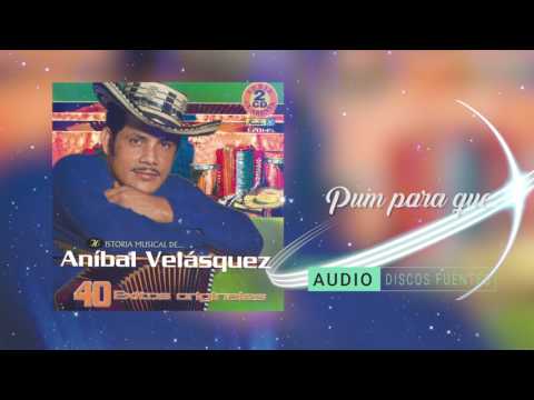 Pum para que - Aníbal Velásquez | Discos Fuentes