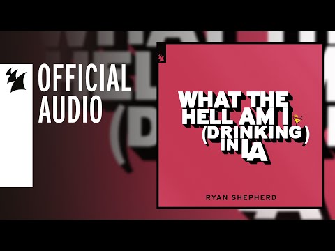 Ryan Shepherd - What The Hell Am I (Drinking In LA)