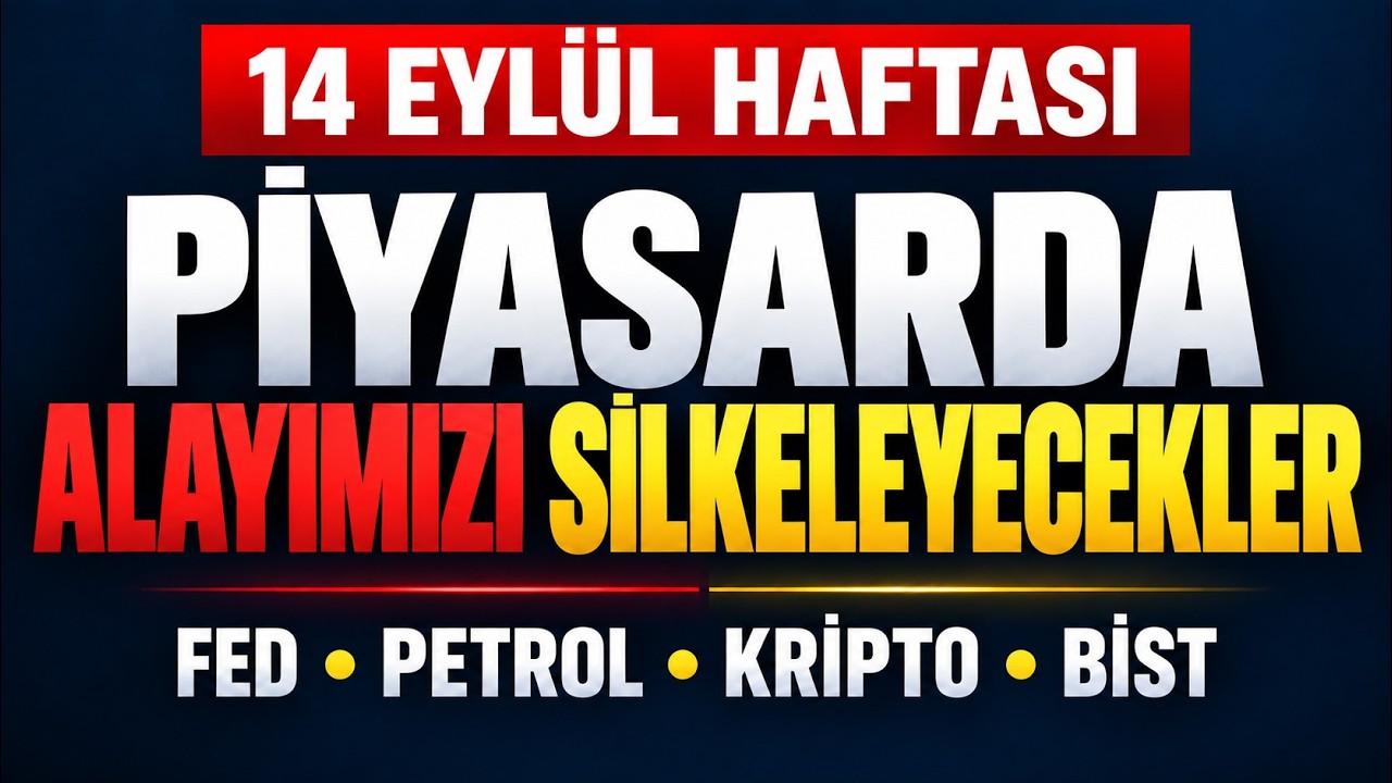 Hazırlıklı Olun! 14 Eylül Haftasında Piyasalar İki Tarafa da Sert Vurabilir